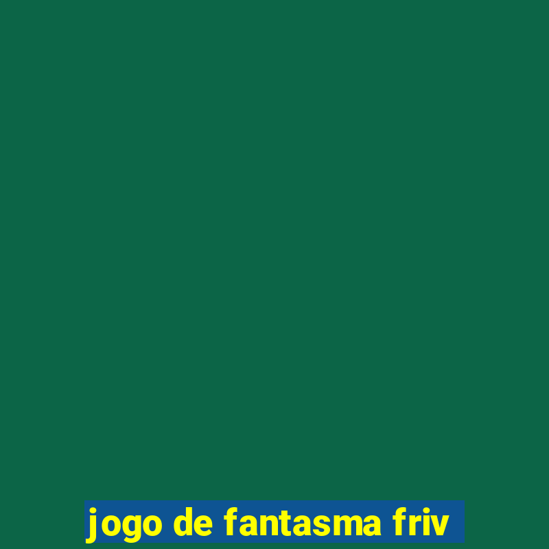 jogo de fantasma friv